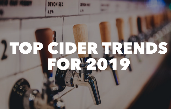 Key Cider Trends for 2019 - A Cider Expert Roundup