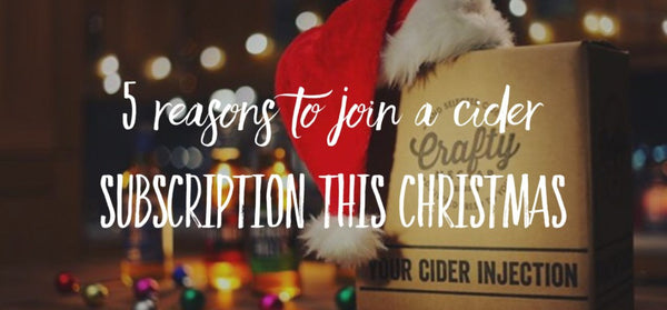 5 Reasons To Join a Cider Subscription This Christmas!
